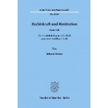 Rechtskraft und Restitution.: 1.Teil: Der Rechtsbehelf gem. § 826 BGB gegen rechtskräftige Urteile. (Schriften zum Prozessrecht)