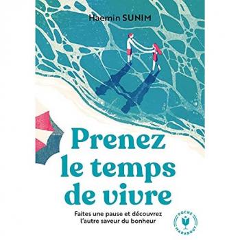 Prenez le temps de vivre: Faites une pause et découvrez l'autre saveur du bonheur