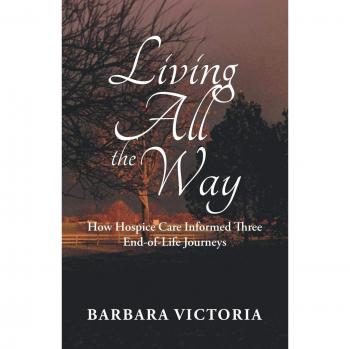 Living All the Way: How Hospice Care Informed Three End-of-Life Journeys