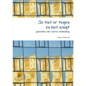Je Tikt Er Tegen En Het Zingt, Gedichten Over Gerrit Achterberg