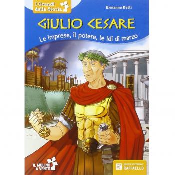 Giulio Cesare. Le imprese, il potere, le idi di marzo