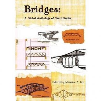 Lee, Maurice A. Bridges: A Global Anthology Of Short Stories