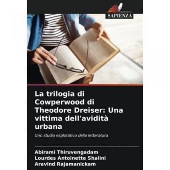 La trilogia di Cowperwood di Theodore Dreiser: Una vittima dell'avidità urbana: Uno studio esplorativo della letteratura