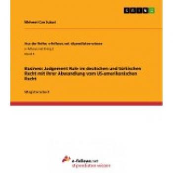 Business Judgement Rule im deutschen und türkischen Recht mit ihrer Abwandlung vom US-amerikanischen Recht