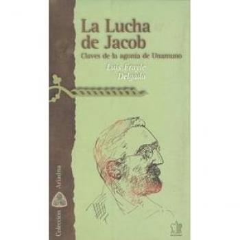 La lucha de jacob. Claves de la agonía de unamuno