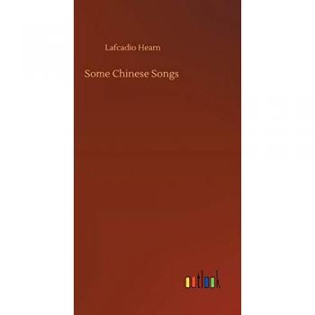 Hearn, Lafcadio: Some Chinese Songs