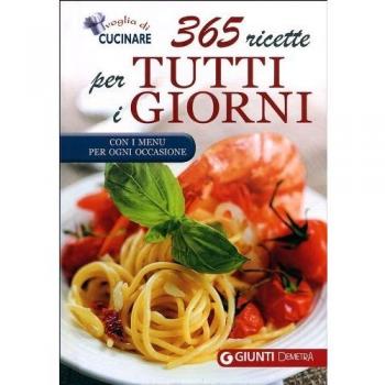 365 Ricette Per Tutti I Giorni. Con I Menu Per Ogni Occasione