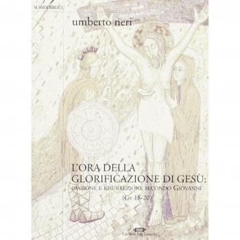 L'ora della glorificazione di Gesù. Passione e risurrezione secondo Giovanni
