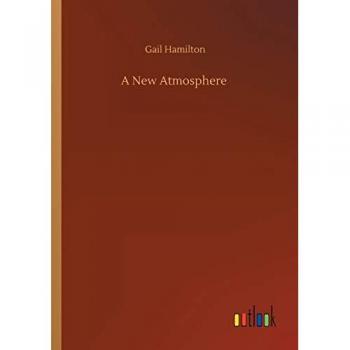 Hamilton, Gail: A New Atmosphere
