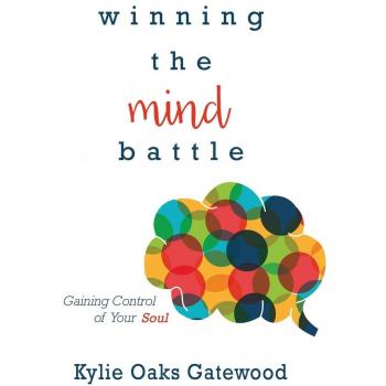 Winning the Mind Battle: Gaining Control of Your Soul
