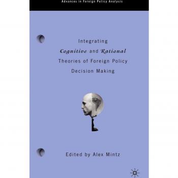 Integrating Cognitive and Rational Theories of Foreign Policy Decision Making: The Polyheuristic Theory of Decision