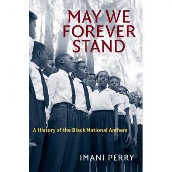 May We Forever Stand : A History of the Black National Anthem, by Imani Perry