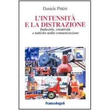 L'intensità e la distrazione. Industrie, creatività e tattiche nella comunicazione