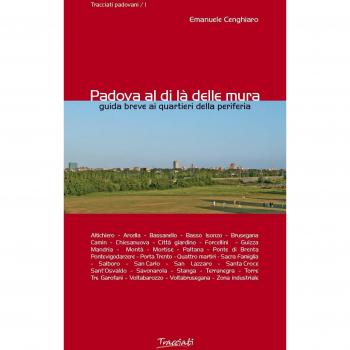 Padova al di là delle mura. Guida breve ai quartieri della periferia. Ediz. illustrata