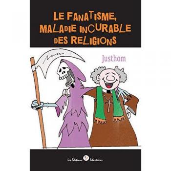 Fanatisme, maladie incurable des religions (Le)