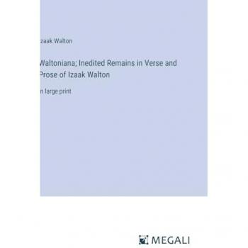 Waltoniana; Inedited Remains in Verse and Prose of Izaak Walton: in large print