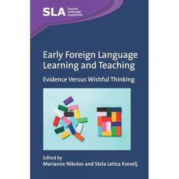 Early Foreign Language Learning and Teaching: Evidence Versus Wishful Thinking (Second Language Acquisition, 168)