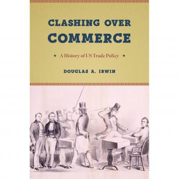 Clashing over Commerce: A History of US Trade Policy