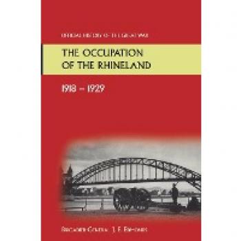 The Occupation Of The Rhineland 1918-19.29official History Of The Great War.