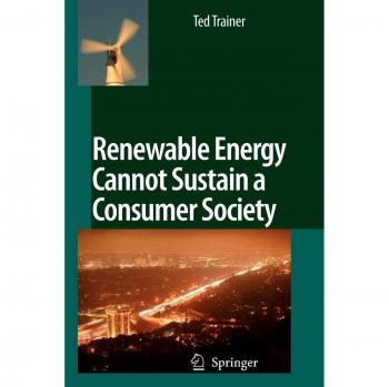 Trainer, Ted: Renewable Energy Cannot Sustain a Consumer Society