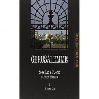 Gerusalemme. Dove Dio e l'uomo si incontrano