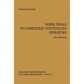 Norm Ideals of Completely Continuous Operators (Ergebnisse der Mathematik und Ihrer Grenzgebiete. 1. Folge, 27, Band 27)
