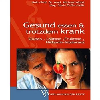 Gesund essen & trotzdem krank: Gluten-, Laktose-, Fruktose-, Histamin-Intoleranz