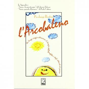L'arcobaleno. Un lungo viaggio attraverso l'agorafobia e gli attacchi di panico
