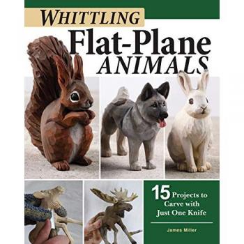 Whittling Flat-Plane Animals : 15 Projects to Carve with Just One Knife