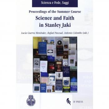 Proceedings of the summer course. Science and faith in Stanley Jaki