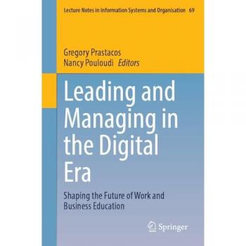 Leading and Managing in the Digital Era: Shaping the Future of Work and Business Education (Lecture Notes in Information Systems and Organisation, 69, Band 69)