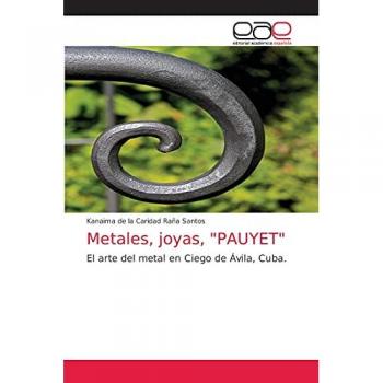 Metales, joyas, PAUYET: El arte del metal en Ciego de Ávila, Cuba.