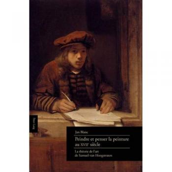 Peindre et penser la peinture au XVIIe siècle: La théorie de l'art de Samuel van Hoogstraten