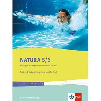 Natura Biologie Naturphänomene und Technik. Schülerbuch 5./6. Schuljahr. Teilband Naturphänomene und Technik. Ausgabe für Baden-Württemberg