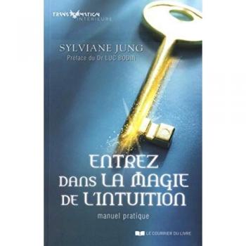 Entrez dans la magie de l'intuition : Manuel pratique