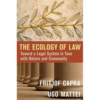 The Ecology of Law: Toward a Legal System in Tune with Nature and Community