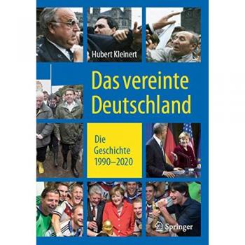 Hubert Kleinert Das Vereinte Deutschland: Die Geschichte 1990 ‒ 2020