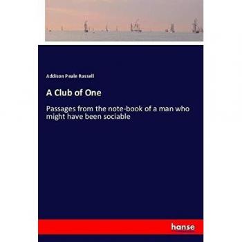 A Club of One: Passages from the note-book of a man who might have been sociable