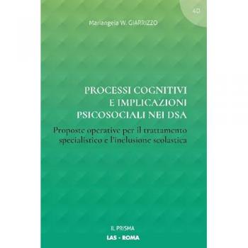 Processi cognitivi e implicazioni psicosociali nei DSA. Proposte operative per il trattamento specialistico e l'inclusione scolastica