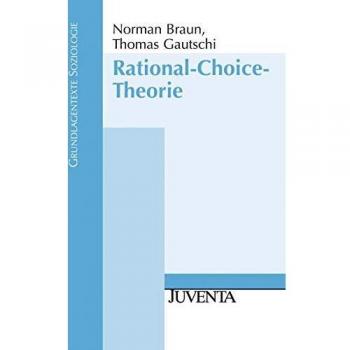 Norman Braun Ph.D. Rational-Choice-Theorie (Grundlagentexte Soziologie)