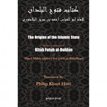 The Origins of the Islamic State (Kitab Futuh al-Buldan): Being a Translation of kitaab futu al-buldaan of Abul-l Abbas Ahmad ibm Jabir al-Baladhuri, by Philip K. Hitti