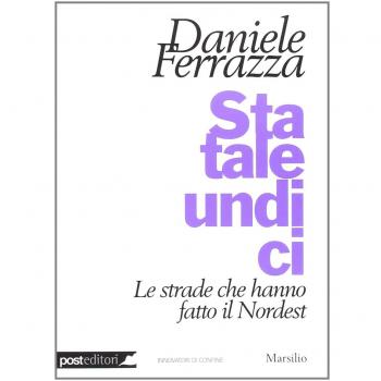 Statale undici. Le strade che hanno fatto il Nordest