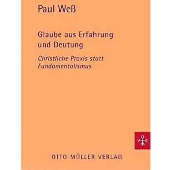 Paul Weß Glaube Aus Erfahrung Und Deutung: Christliche Praxis Statt Fundamentalismus