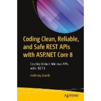 Coding Clean, Reliable, and Safe REST APIs with ASP.NET Core 8: Develop Robust Minimal APIs with .NET 8
