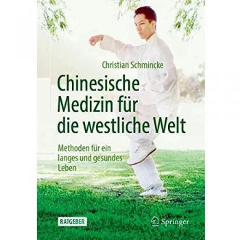 Chinesische Medizin für die westliche Welt: Methoden für ein langes und gesundes Leben