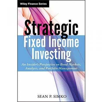 Strategic Fixed Income Investing: An Insider's Perspective on Bond Markets, Analysis, and Portfolio Management: 835