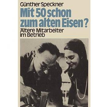 Speckner, Günther: Mit 50 schon zum alten Eisen?