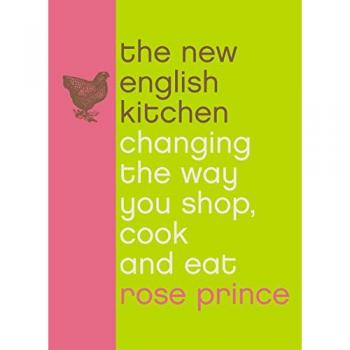 The New English Kitchen: Changing the Way You Shop, Cook and Eat