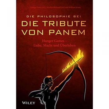 Dunn, George A. Die Philosophie Bei Die Tribute Von Panem: Hunger Games