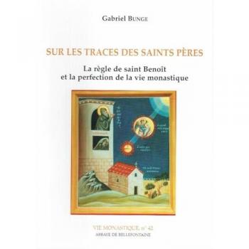 Sur les traces des saints pères : la règle de saint Benoît et la perfection de la vie monastique